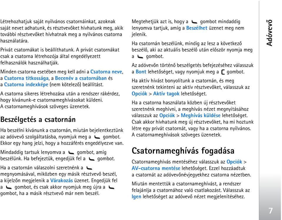 Minden csatorna esetében meg kell adni a Csatorna neve, a Csatorna titkossága, a Becenév a csatornában és a Csatorna indexképe (nem kötelezõ) beállítást.