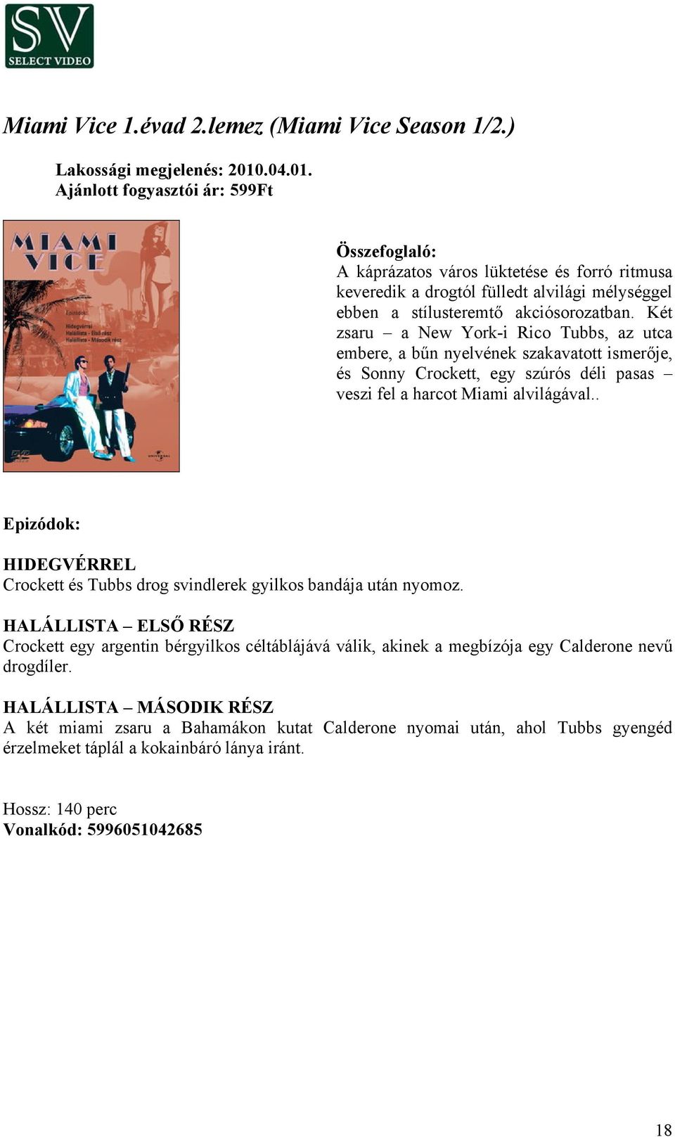 . HIDEGVÉRREL Crockett és Tubbs drog svindlerek gyilkos bandája után nyomoz.