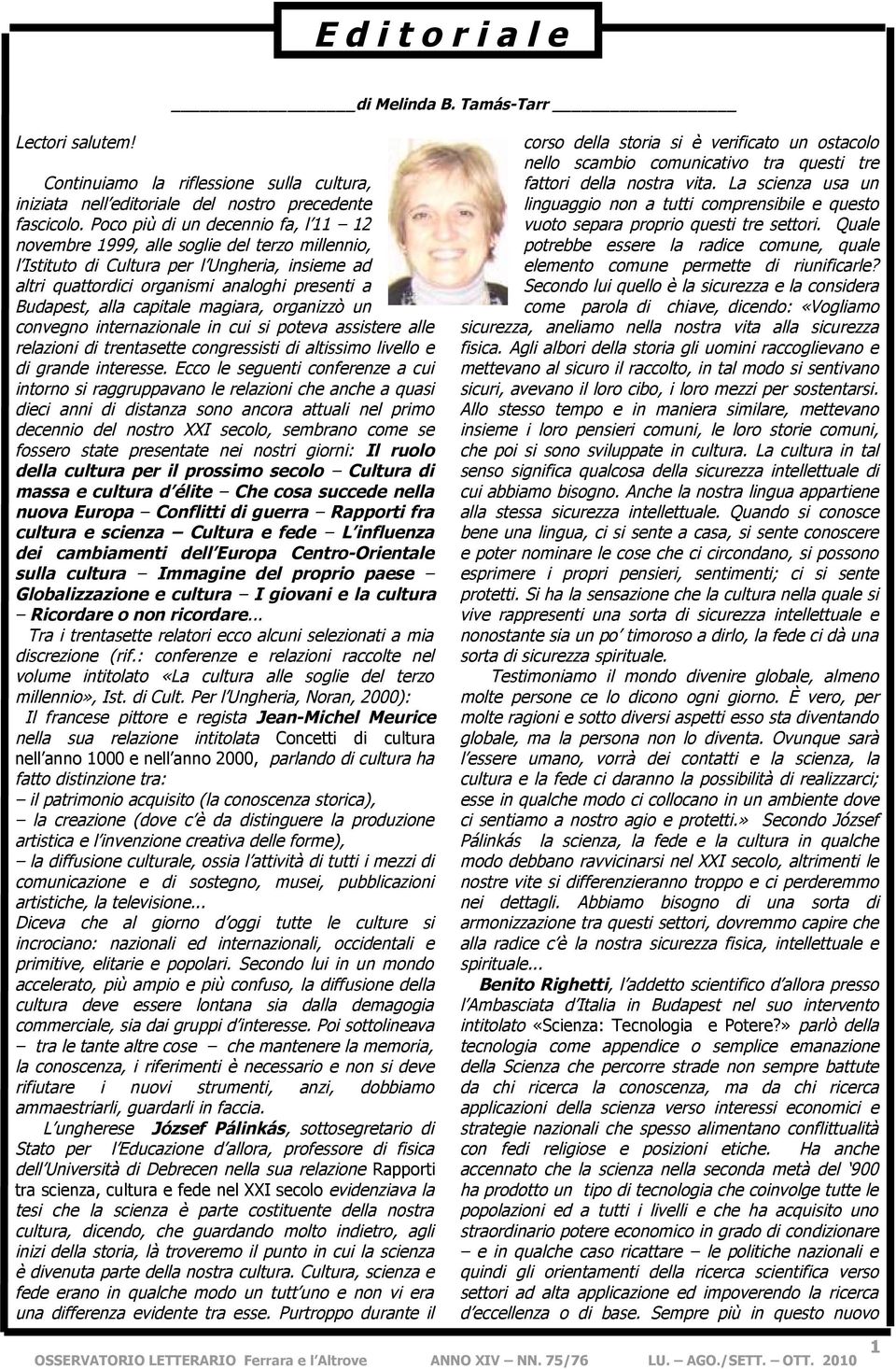 capitale magiara, organizzò un convegno internazionale in cui si poteva assistere alle relazioni di trentasette congressisti di altissimo livello e di grande interesse.