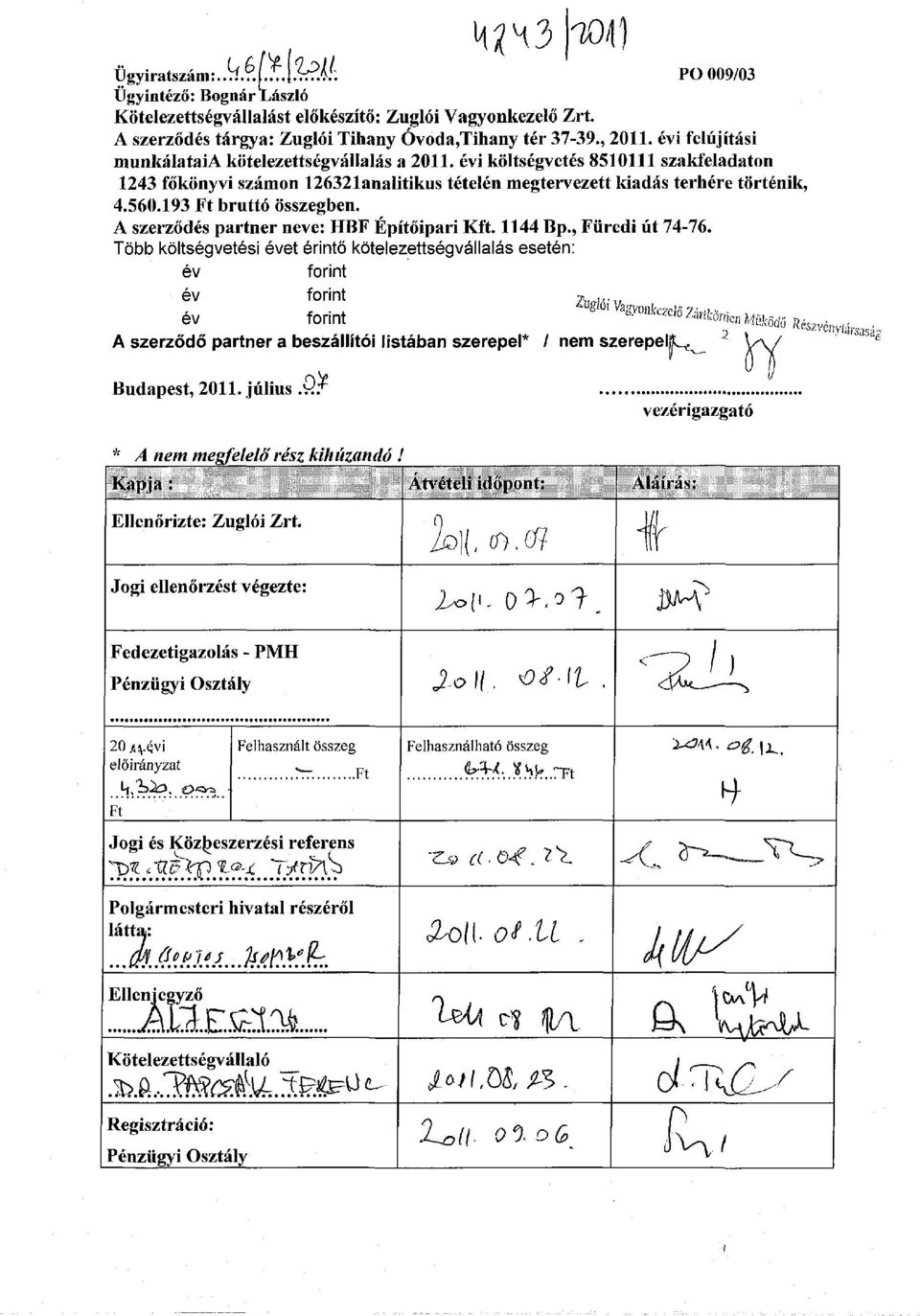 193 Ft bruttó összegben. A szerződés partner neve: HBF Építőipari Kft. 1144 Bp., Füredi út 74-76.