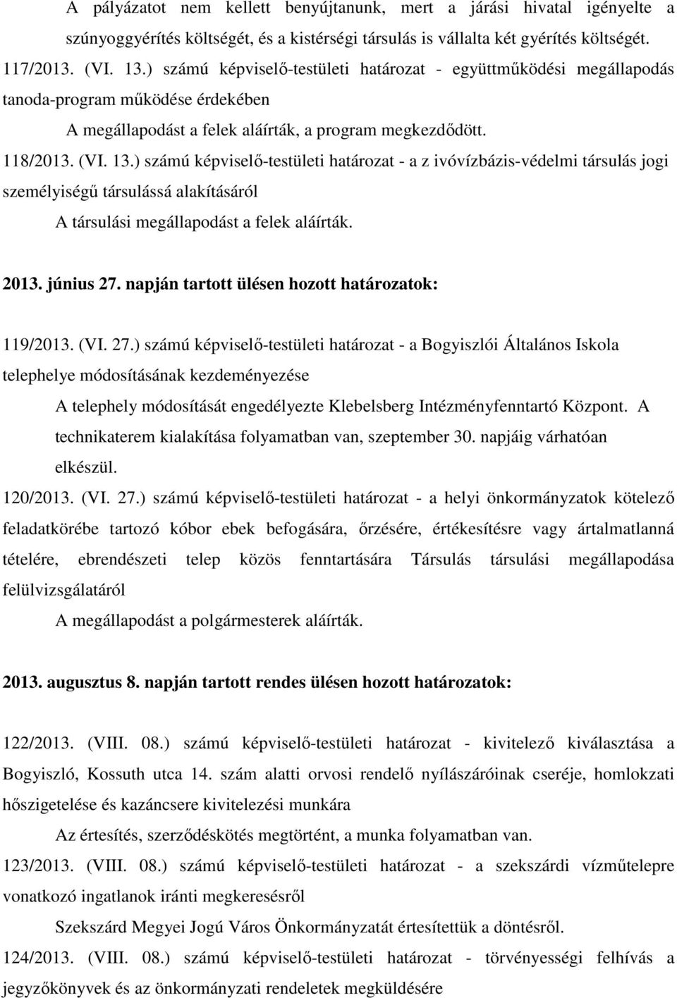 ) számú képviselő-testületi határozat - a z ivóvízbázis-védelmi társulás jogi személyiségű társulássá alakításáról A társulási megállapodást a felek aláírták. 2013. június 27.