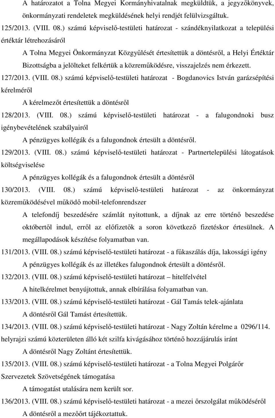 jelölteket felkértük a közreműködésre, visszajelzés nem érkezett. 127/2013. (VIII. 08.