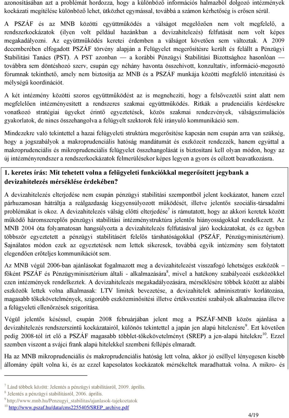 Az együttműködés keretei érdemben a válságot követően sem változtak.