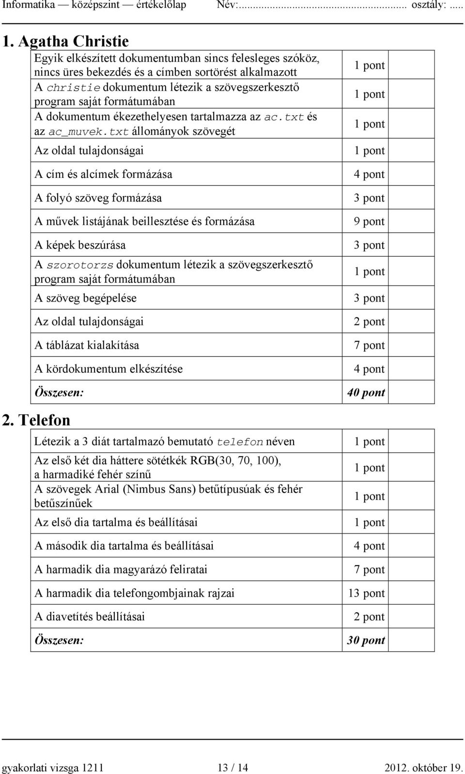 formátumában A dokumentum ékezethelyesen tartalmazza az ac.txt és az ac_muvek.