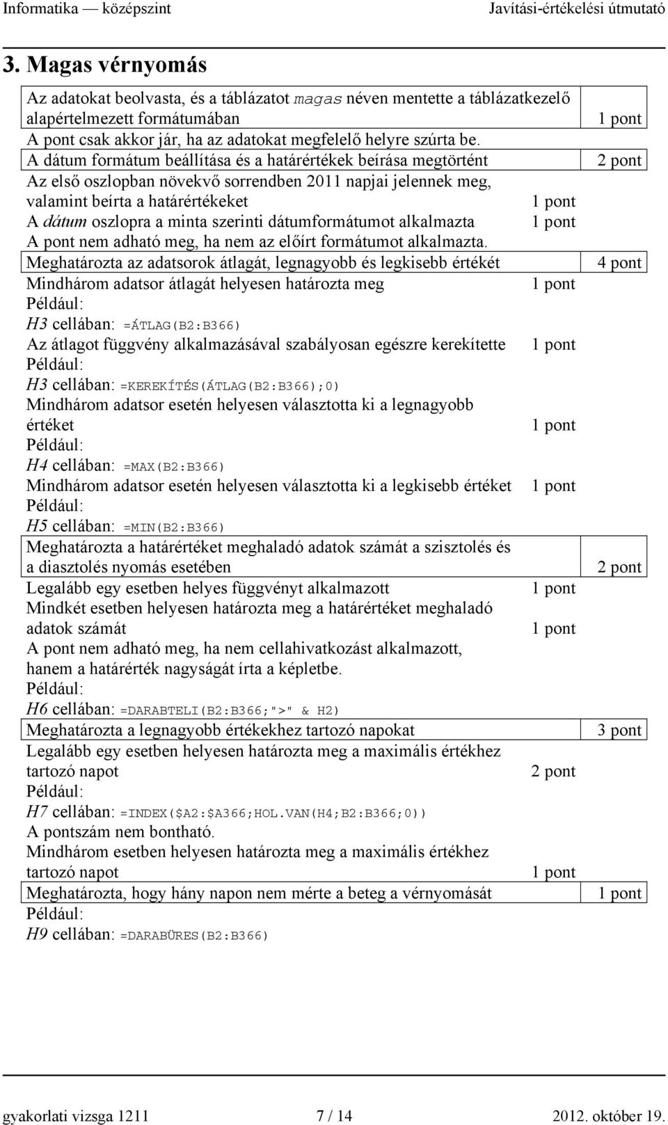 dátumformátumot alkalmazta A pont nem adható meg, ha nem az előírt formátumot alkalmazta.