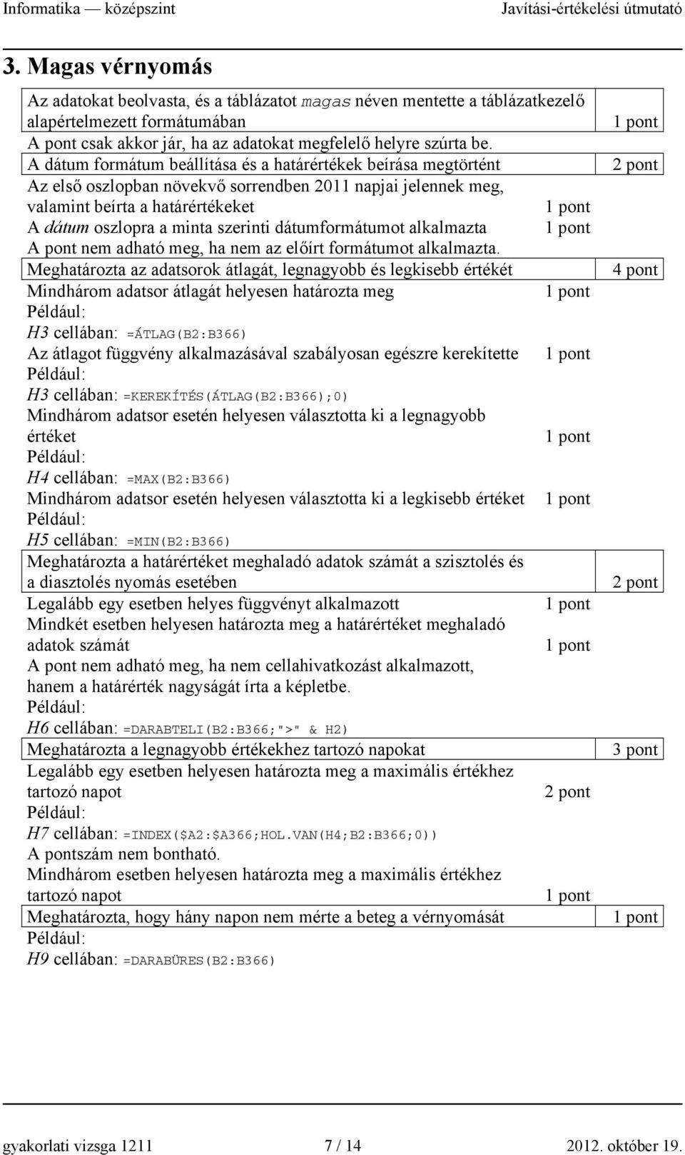 dátumformátumot alkalmazta A pont nem adható meg, ha nem az előírt formátumot alkalmazta.