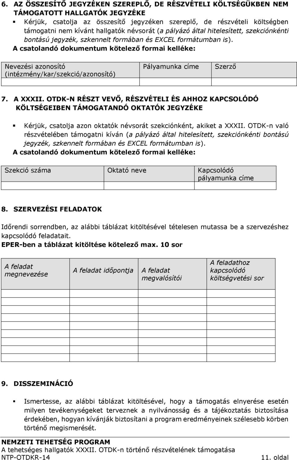 A csatolandó dokumentum kötelező formai kelléke: Nevezési azonosító (intézmény/kar/szekció/azonosító) Pályamunka címe Szerző 7. A XXXII.