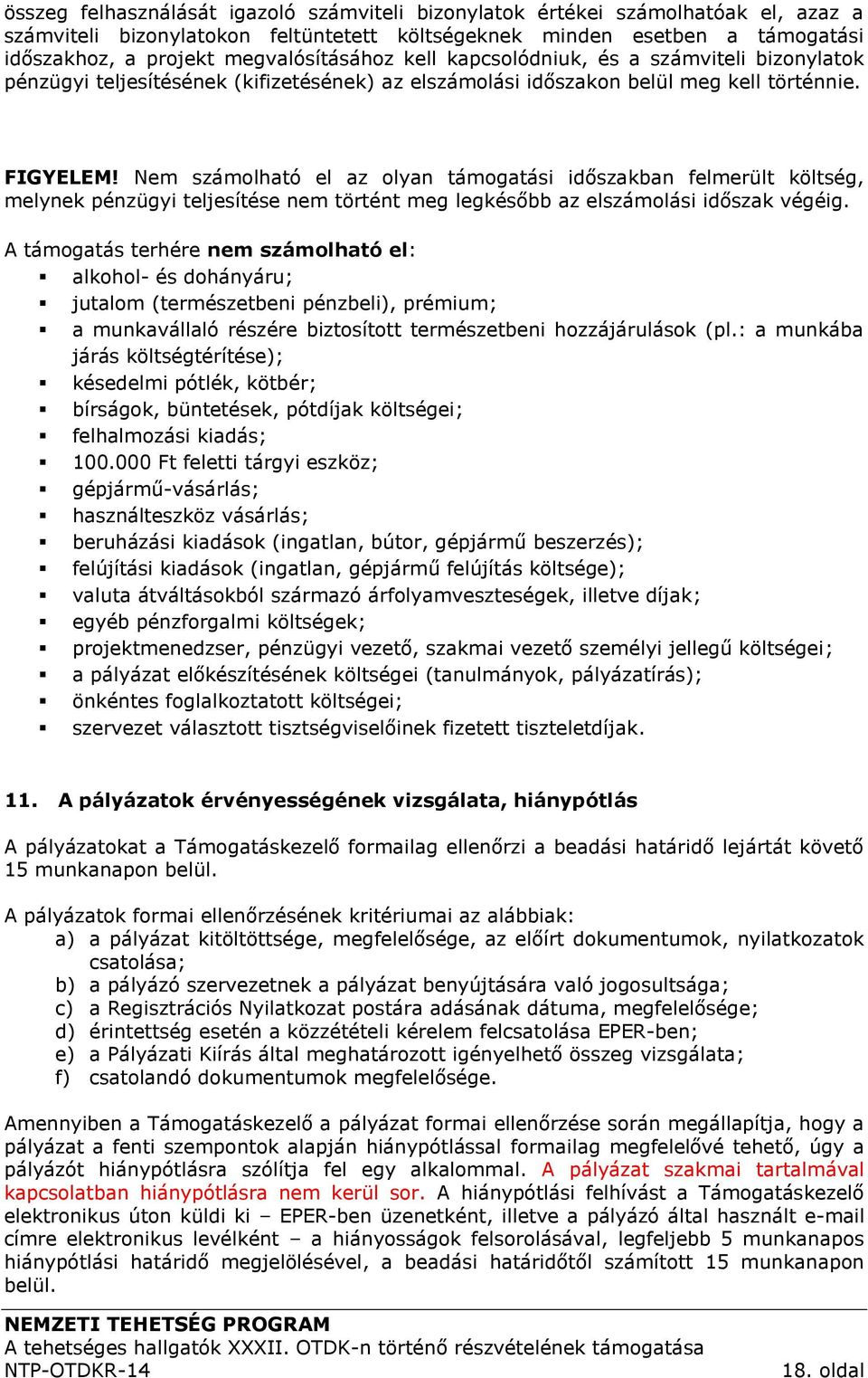 Nem számolható el az olyan támogatási időszakban felmerült költség, melynek pénzügyi teljesítése nem történt meg legkésőbb az elszámolási időszak végéig.