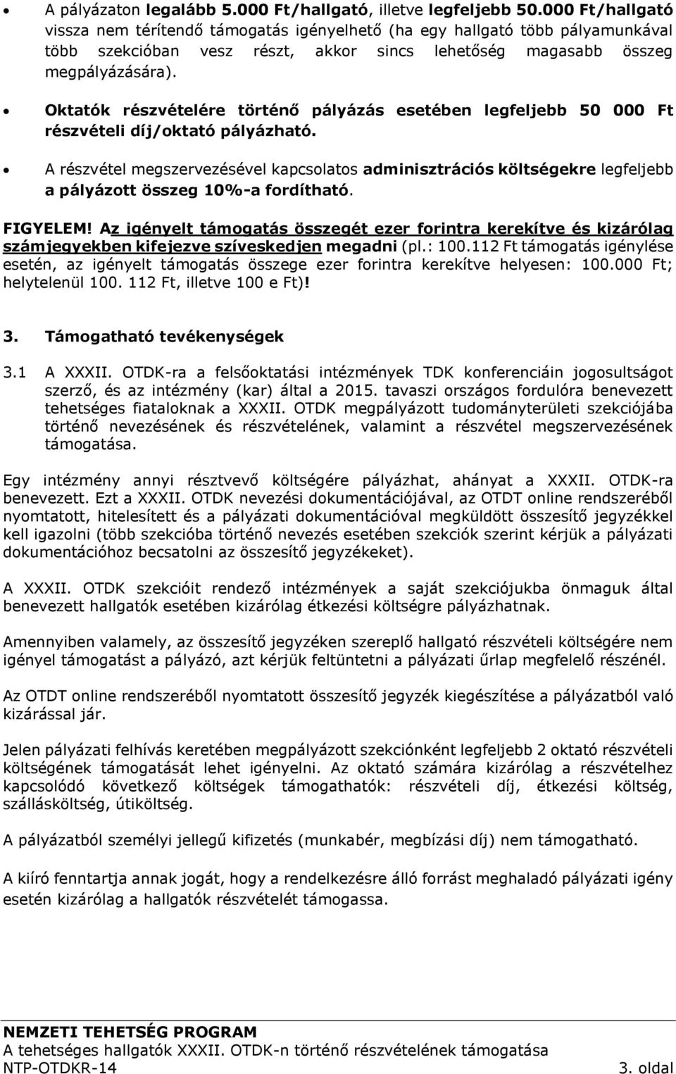 Oktatók részvételére történő pályázás esetében legfeljebb 50 000 Ft részvételi díj/oktató pályázható.