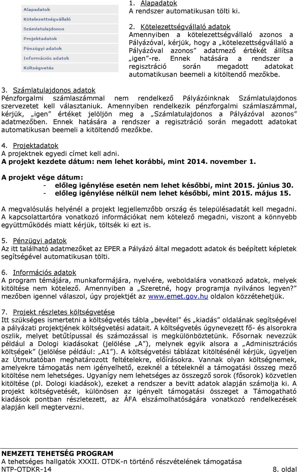 Ennek hatására a rendszer a regisztráció során megadott adatokat automatikusan beemeli a kitöltendő mezőkbe. 3.