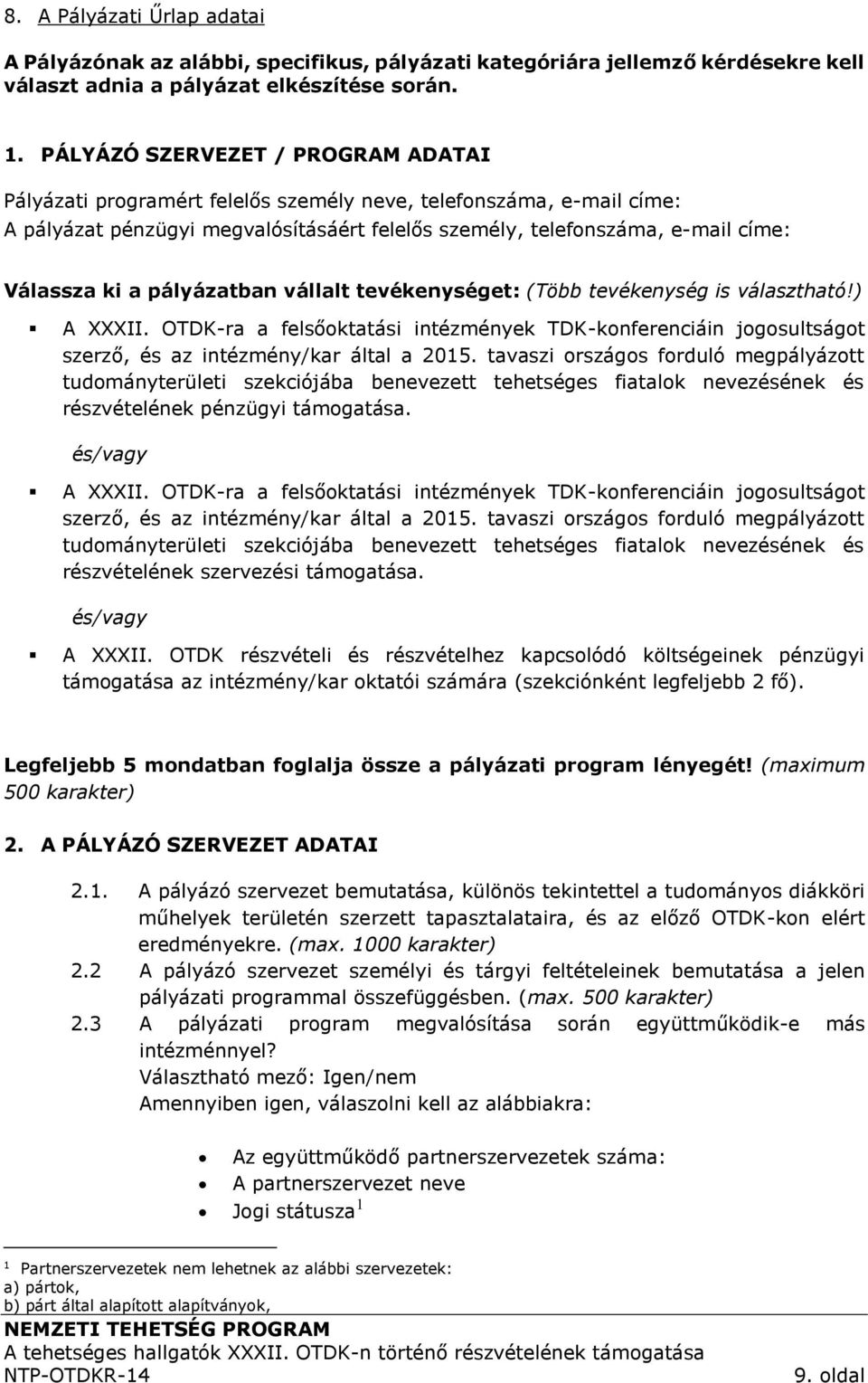 pályázatban vállalt tevékenységet: (Több tevékenység is választható!) A XXXII. OTDK-ra a felsőoktatási intézmények TDK-konferenciáin jogosultságot szerző, és az intézmény/kar által a 2015.