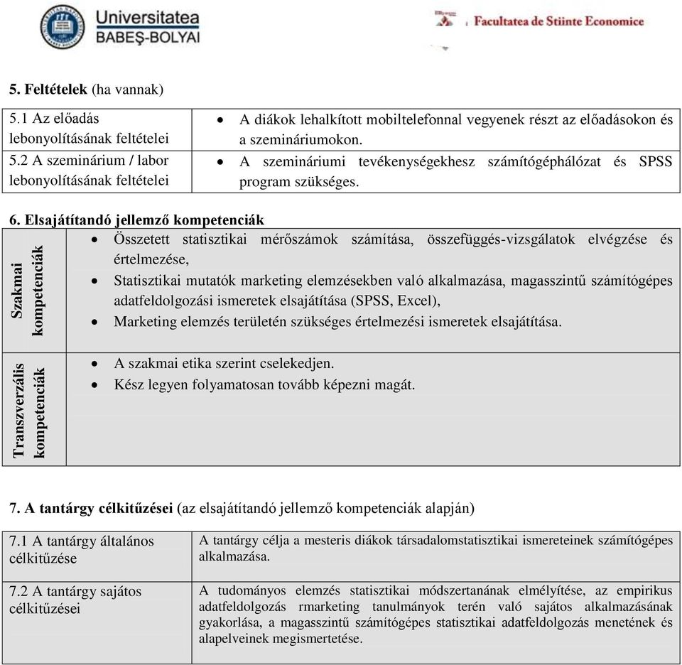 A szemináriumi tevékenységekhesz számítógéphálózat és SPSS program szükséges. 6.