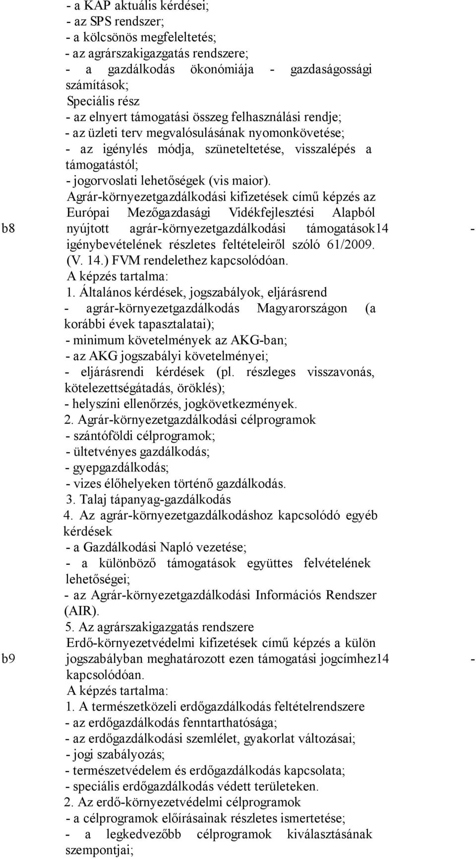 Agrár-környezetgazdálkodási kifizetések című képzés az Európai Mezőgazdasági Vidékfejlesztési Alapból nyújtott agrár-környezetgazdálkodási támogatások14 - igénybevételének részletes feltételeiről