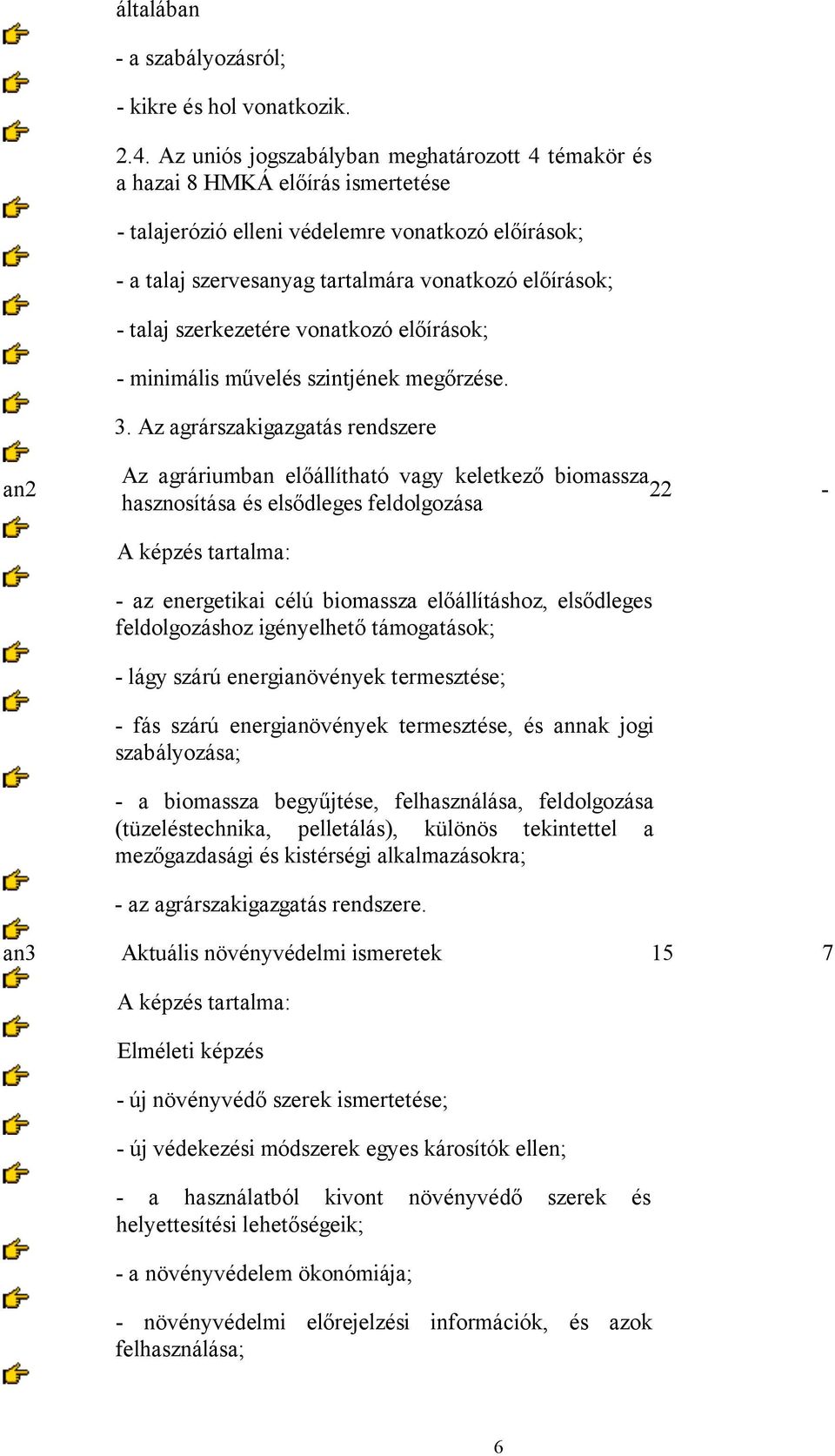 szerkezetére vonatkozó előírások; - minimális művelés szintjének megőrzése. 3.