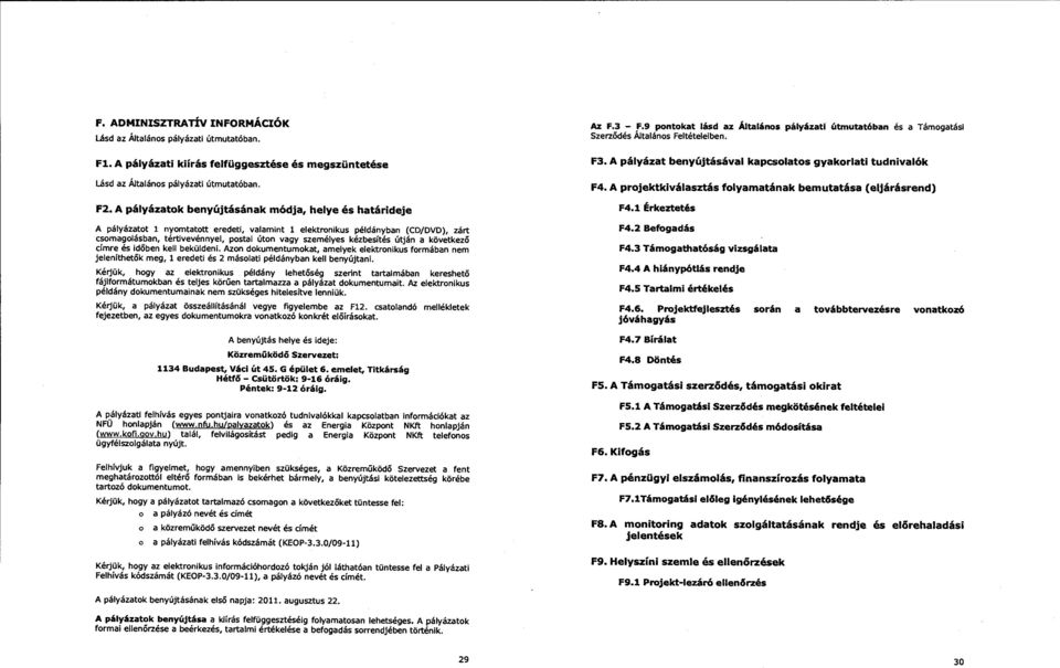kézbesítés útján a következő címre és időben kell beküldeni. Azon dokumentumokat, amelyek elektronikus formában nem jelenitheték meg, l eredeti és 2 másolati példányban kell benyújtani.
