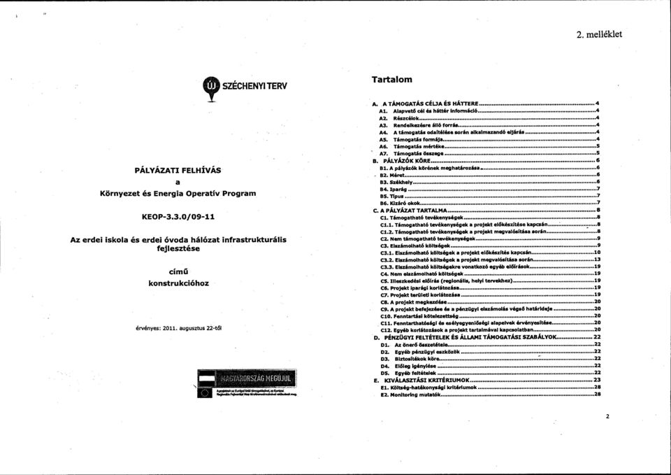 Alapvet6 cél és háttér lnfonnácló... 4 A2. Részcélok... 4 A3. Rendelkezésre álló forrás... 4 A4. A támogatás odaítélése során alkalmazandó eljárás...,4 AS. Támogatás fonnája... 4 A&.