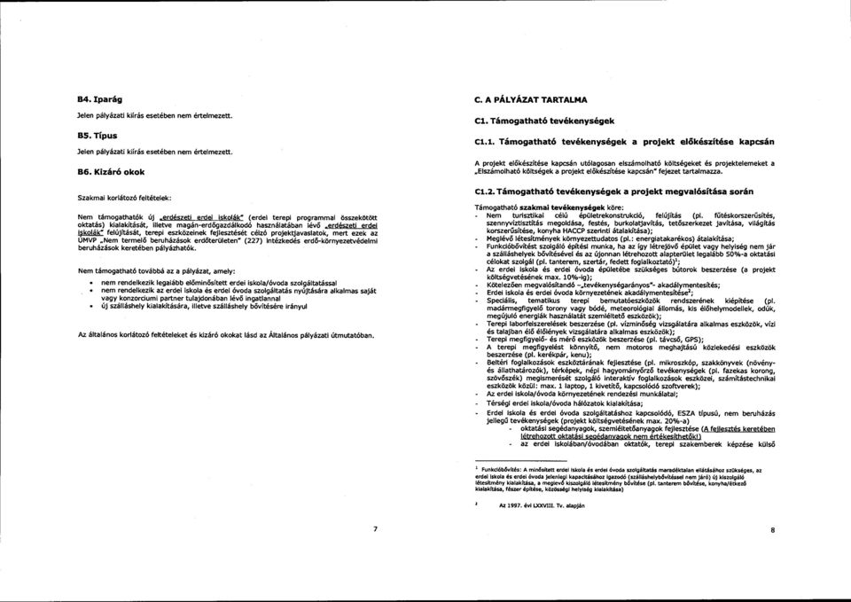 erdészeti erdei i~kolák" felújítását, terepi eszközeinek fejlesztését célzó projektjavaslatok, mert ezek az UMVP.