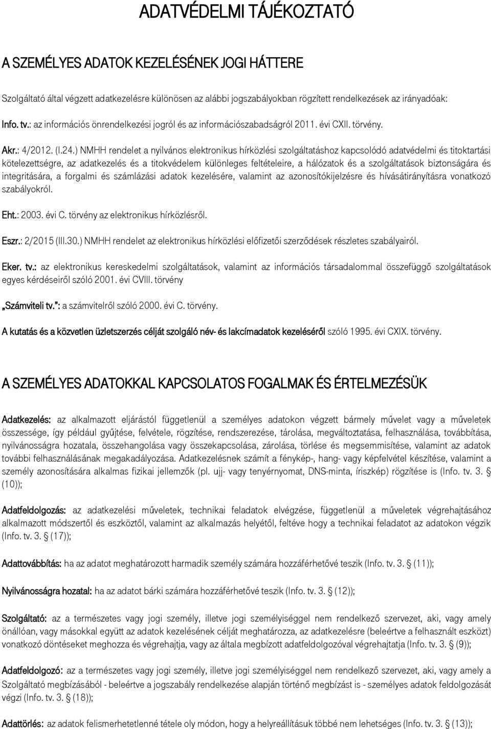 ) NMHH rendelet a nyilvános elektronikus hírközlési szolgáltatáshoz kapcsolódó adatvédelmi és titoktartási kötelezettségre, az adatkezelés és a titokvédelem különleges feltételeire, a hálózatok és a