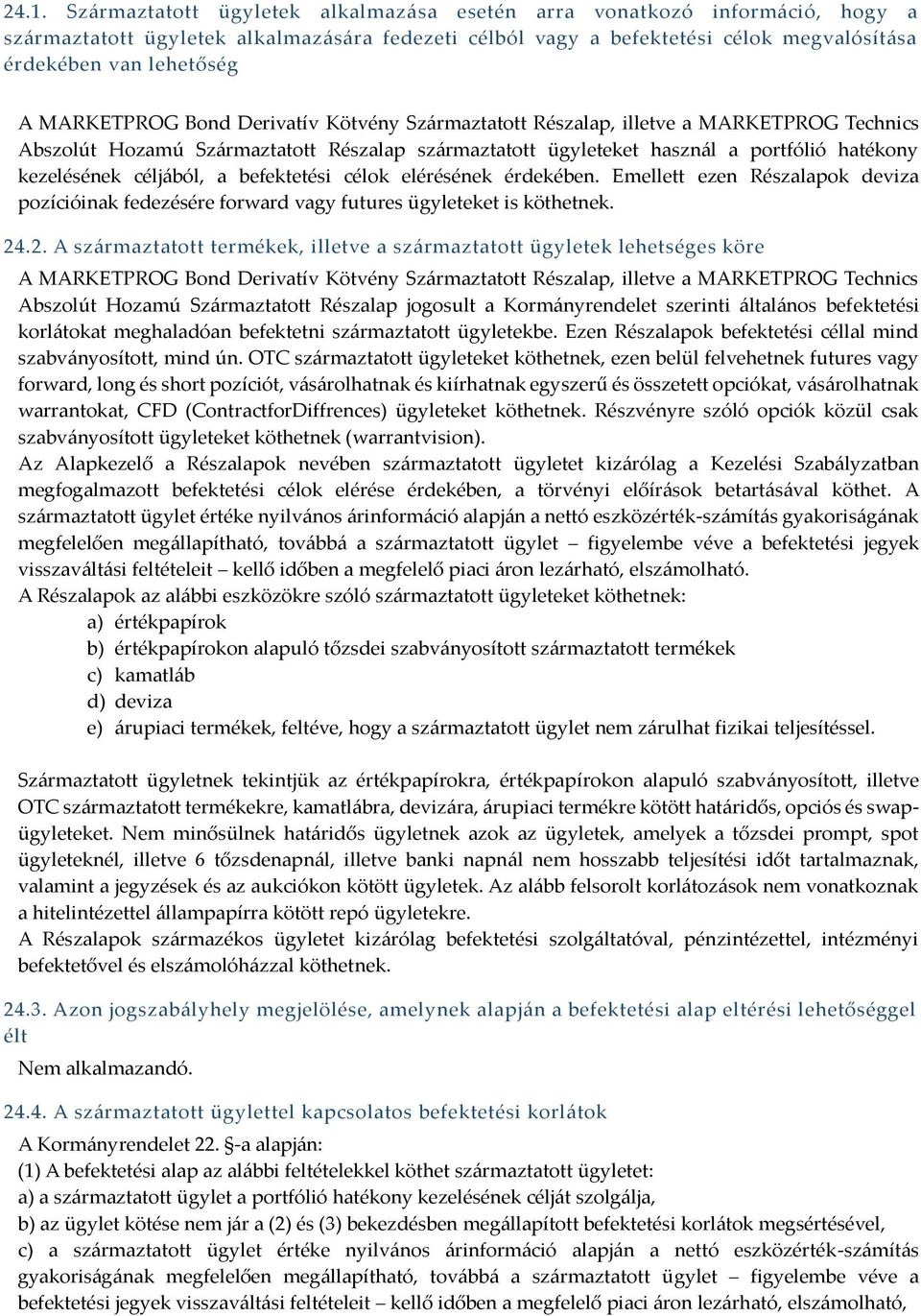 céljából, a befektetési célok elérésének érdekében. Emellett ezen Részalapok deviza pozícióinak fedezésére forward vagy futures ügyleteket is köthetnek. 24