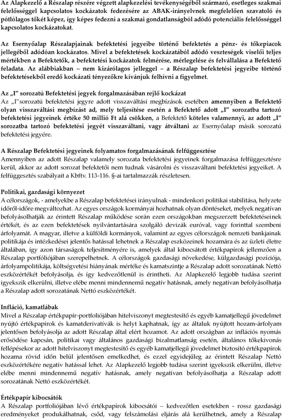 Az Esernyőalap Részalapjainak befektetési jegyeibe történő befektetés a pénz- és tőkepiacok jellegéből adódóan kockázatos.
