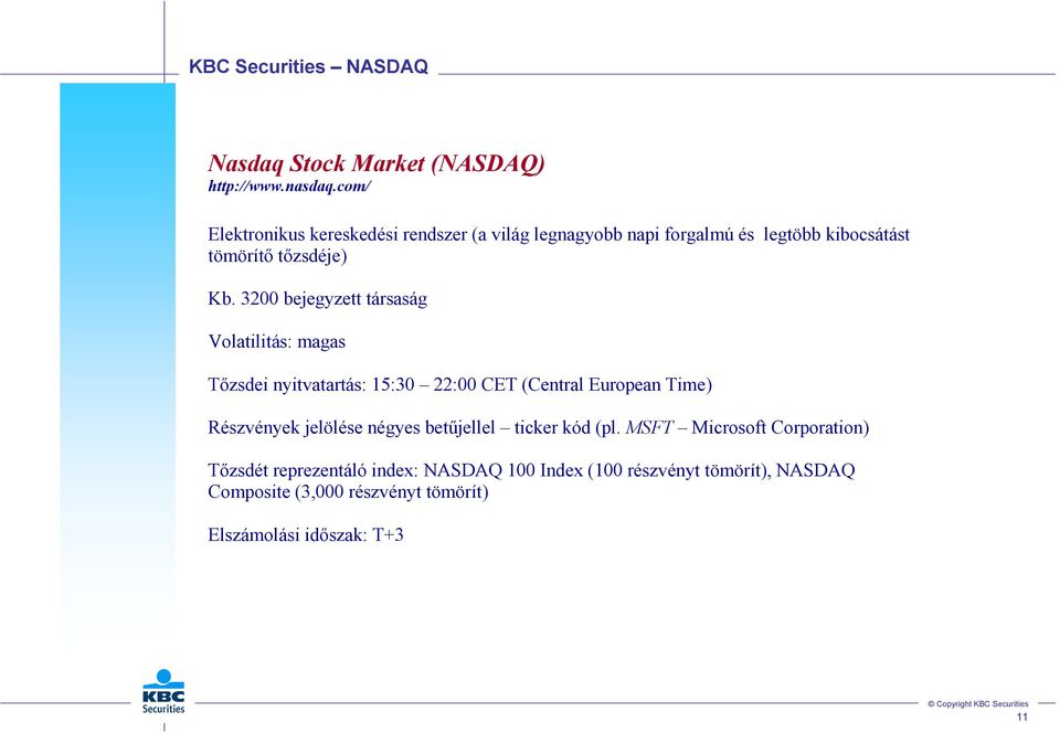 3200 bejegyzett társaság Volatilitás: magas Tızsdei nyitvatartás: 15:30 22:00 CET (Central European Time) Részvények jelölése