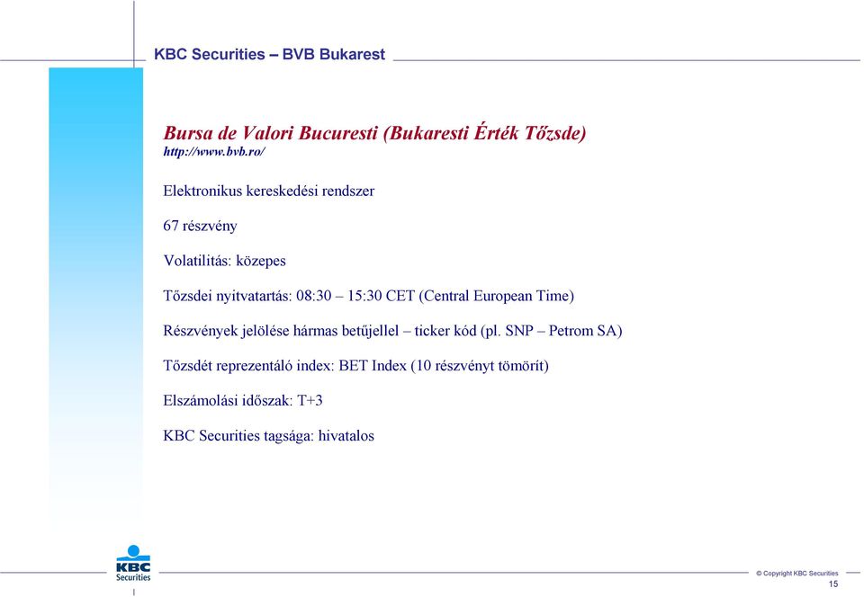 CET (Central European Time) Részvények jelölése hármas betőjellel ticker kód (pl.