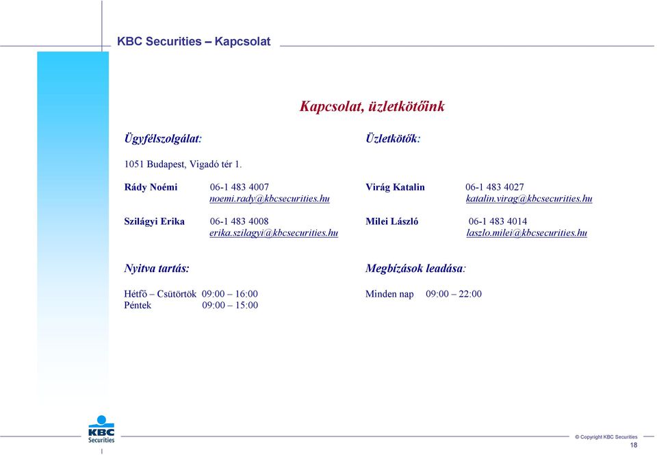 hu Szilágyi Erika 06-1 483 4008 Milei László 06-1 483 4014 erika.szilagyi@kbcsecurities.hu laszlo.