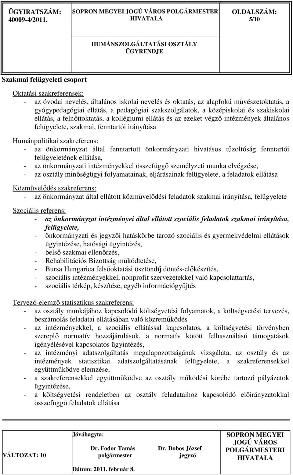 szakreferens: - az önkormányzat által fenntartott önkormányzati hivatásos tőzoltóság fenntartói felügyeletének ellátása, - az önkormányzati intézményekkel összefüggı személyzeti munka elvégzése, - az