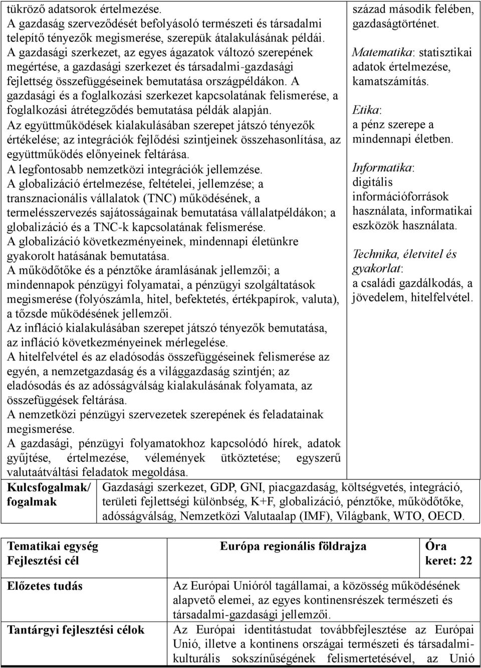 A gazdasági és a foglalkozási szerkezet kapcsolatának felismerése, a foglalkozási átrétegződés bemutatása példák alapján.