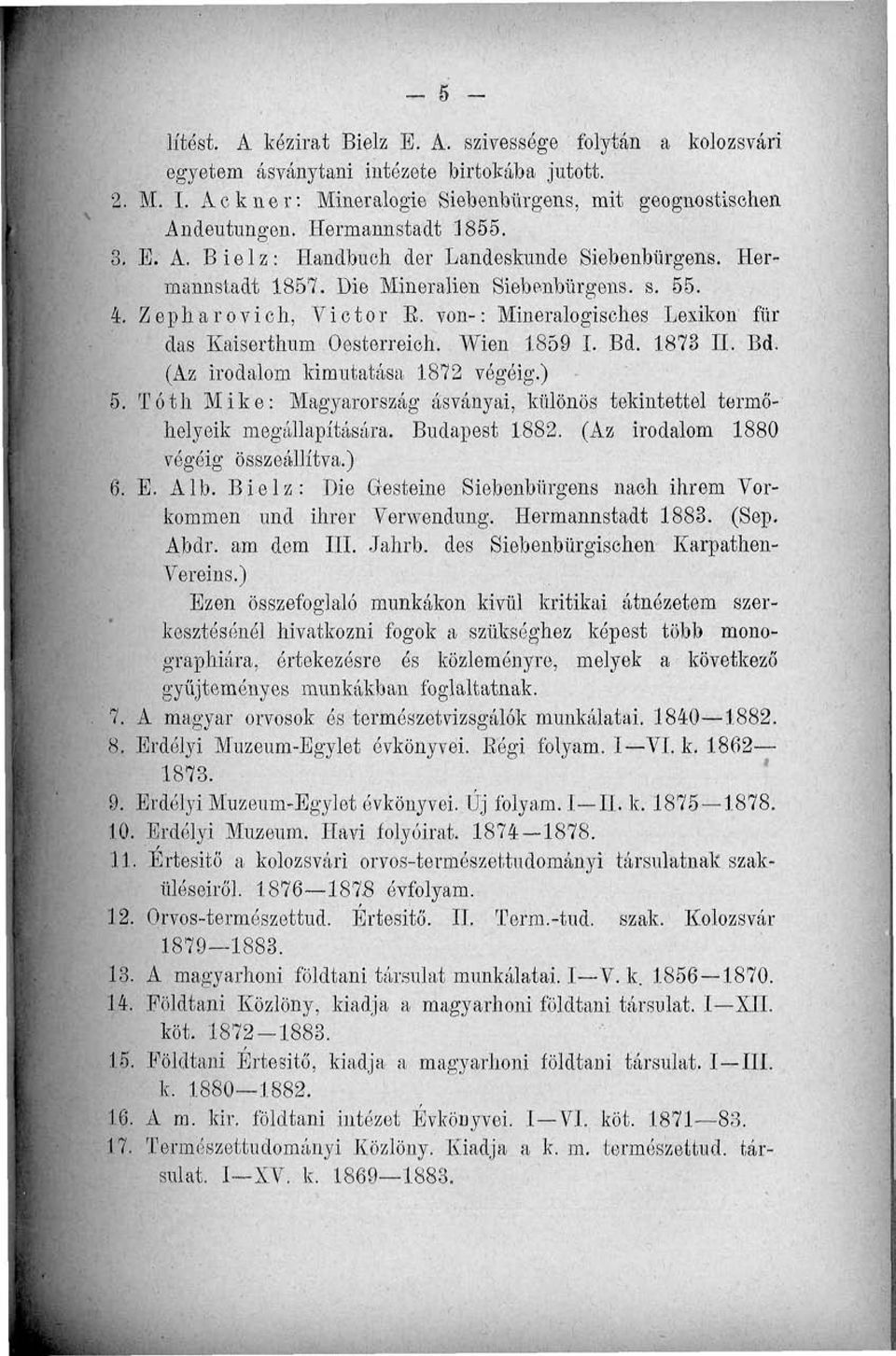 von-: Mineralogisclies Lexikon für das Kaiserthum Oesterreich. Wien 1859 I. Bd. 1873 II. Bd. (Az irodalom kimutatása 1872 végéig.) 5.