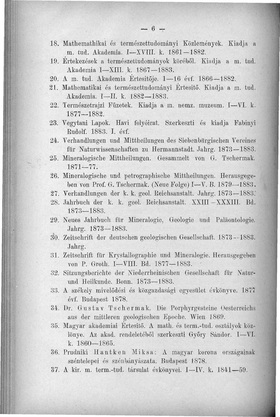 múzeum. I VI. k. 1877 1882. 23. Vegytani Lapok. Havi folyóirat. Szerkeszti és kiadja Fabinyi Eudolf. 1883. I. évf. 24.