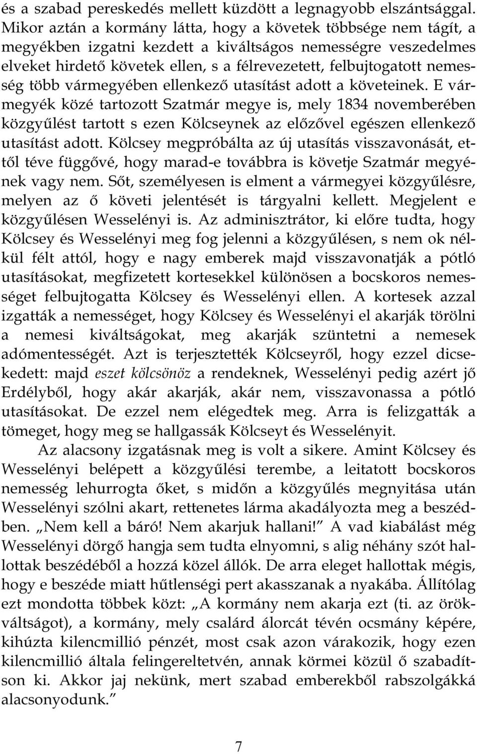 nemesség több vármegyében ellenkező utasítást adott a követeinek.