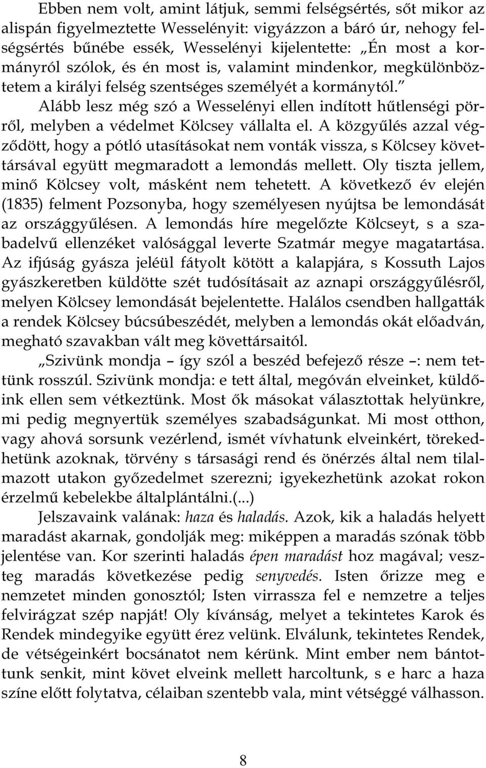 Alább lesz még szó a Wesselényi ellen indított hűtlenségi pörről, melyben a védelmet Kölcsey vállalta el.