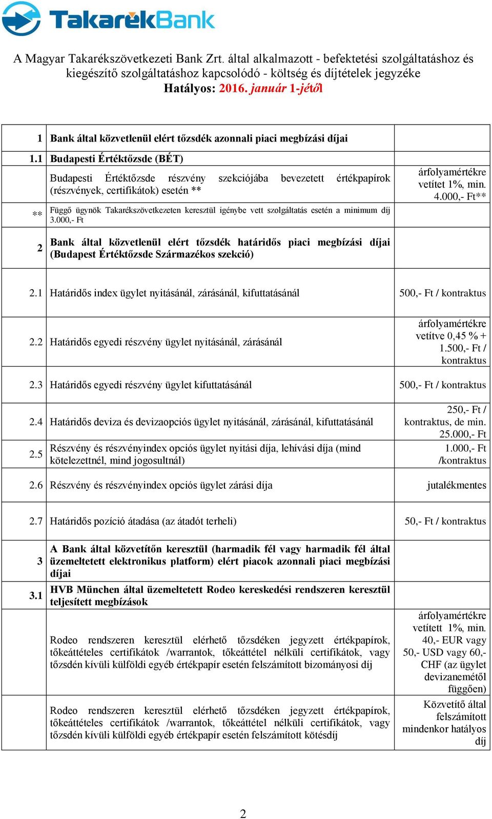 szolgáltatás esetén a minimum díj 3.000,- Ft árfolyamértékre vetítet 1%, min. 4.