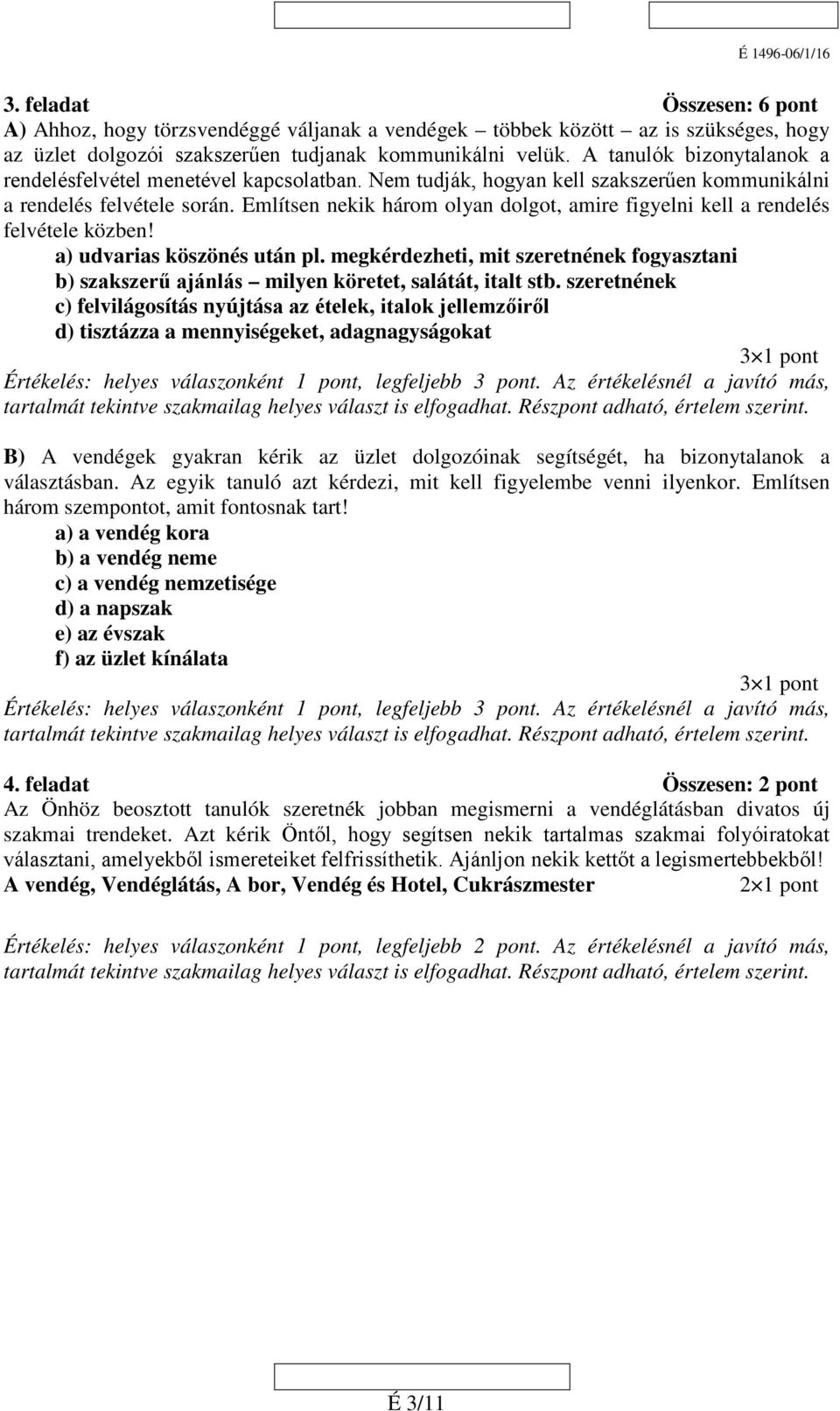 Említsen nekik három olyan dolgot, amire figyelni kell a rendelés felvétele közben! a) udvarias köszönés után pl.