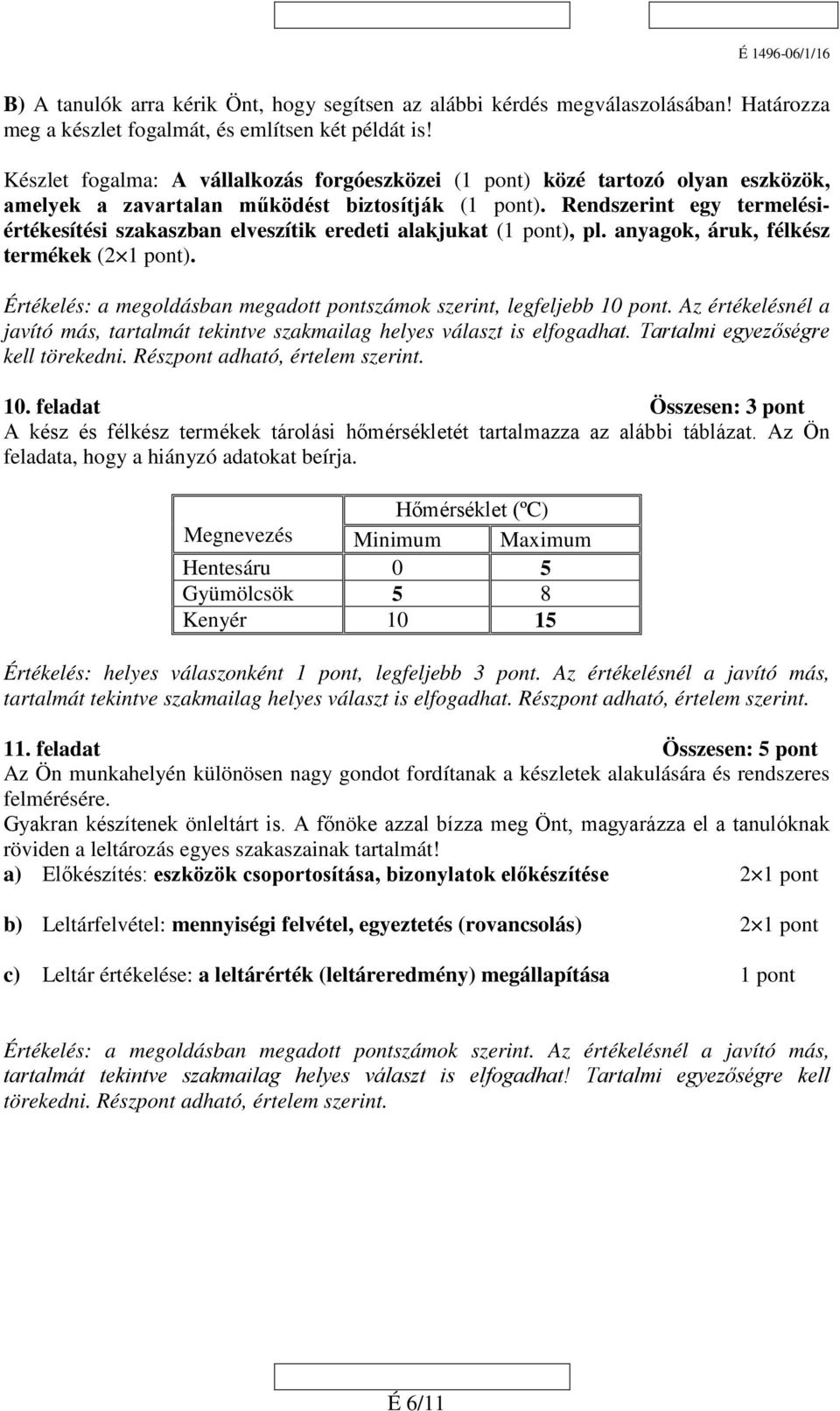 Rendszerint egy termelésiértékesítési szakaszban elveszítik eredeti alakjukat (), pl. anyagok, áruk, félkész termékek (2 ). Értékelés: a megoldásban megadott pontszámok szerint, legfeljebb 10 pont.