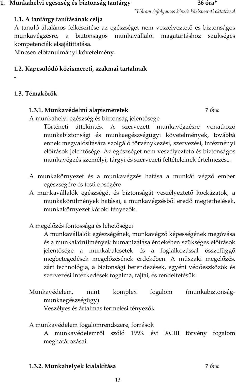 Témakörök 1.3.1. Munkavédelmi alapismeretek 7 óra A munkahelyi egészség és biztonság jelentősége Történeti áttekintés.