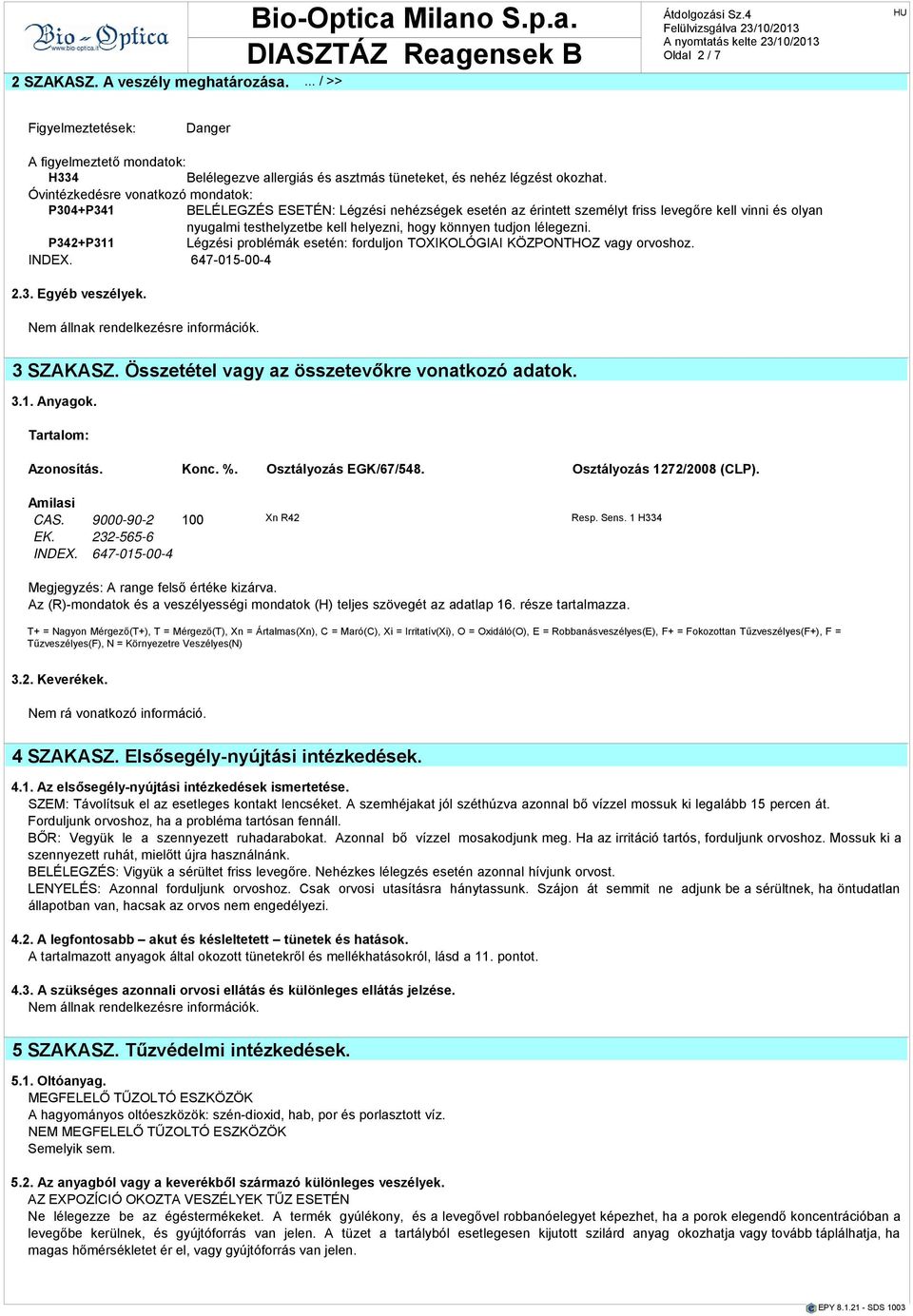 tudjon lélegezni. P342+P311 Légzési problémák esetén: forduljon TOXIKOLÓGIAI KÖZPONTHOZ vagy orvoshoz. INDEX. 647-015-00-4 2.3. Egyéb veszélyek. 3 SZAKASZ.