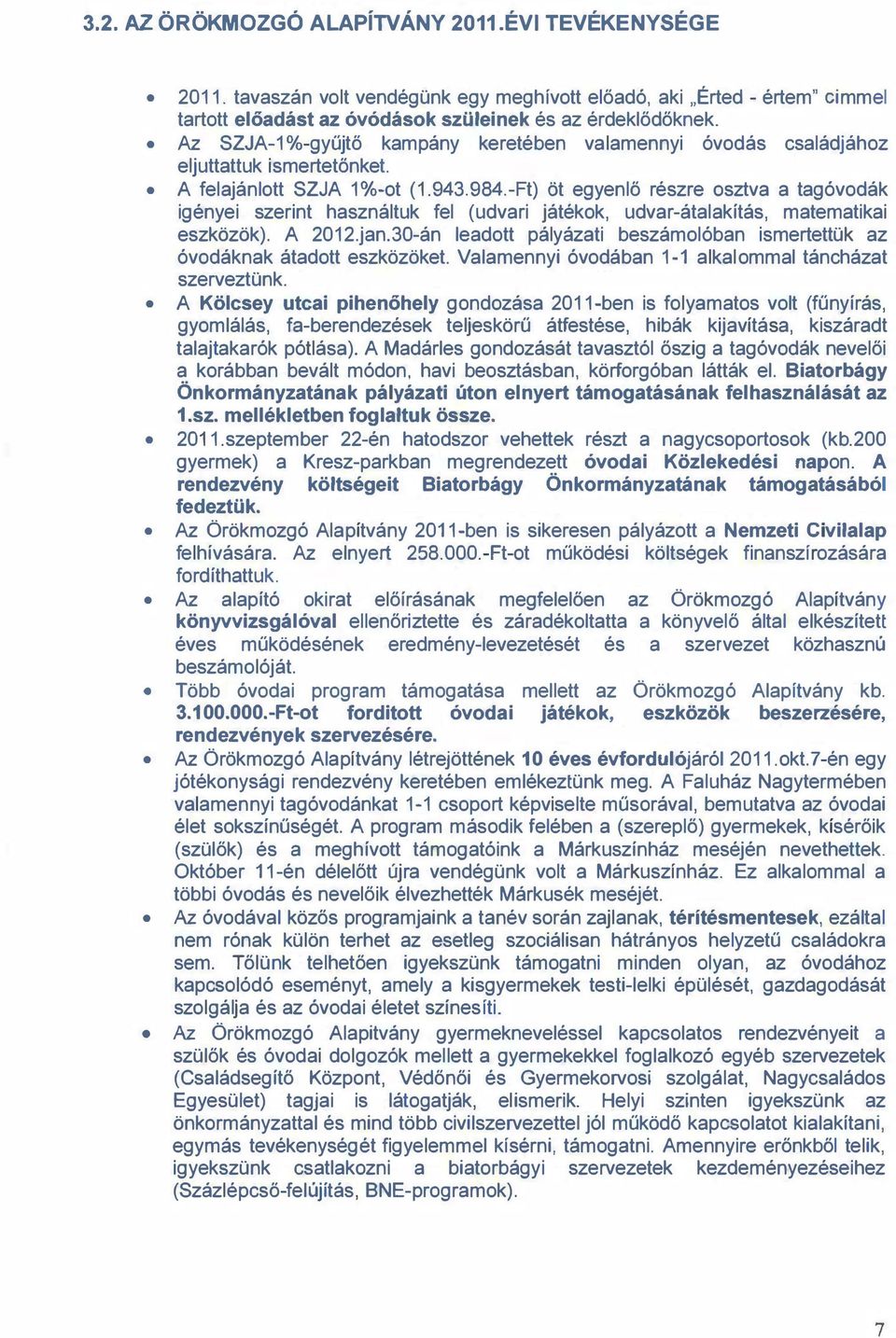 -Ft) őt egyenlő részre osztva a tag óvodák igényei szerint használtuk fel (udvari játékok, udvar-átalakítás, matematikai eszközök). A 2012.jan.