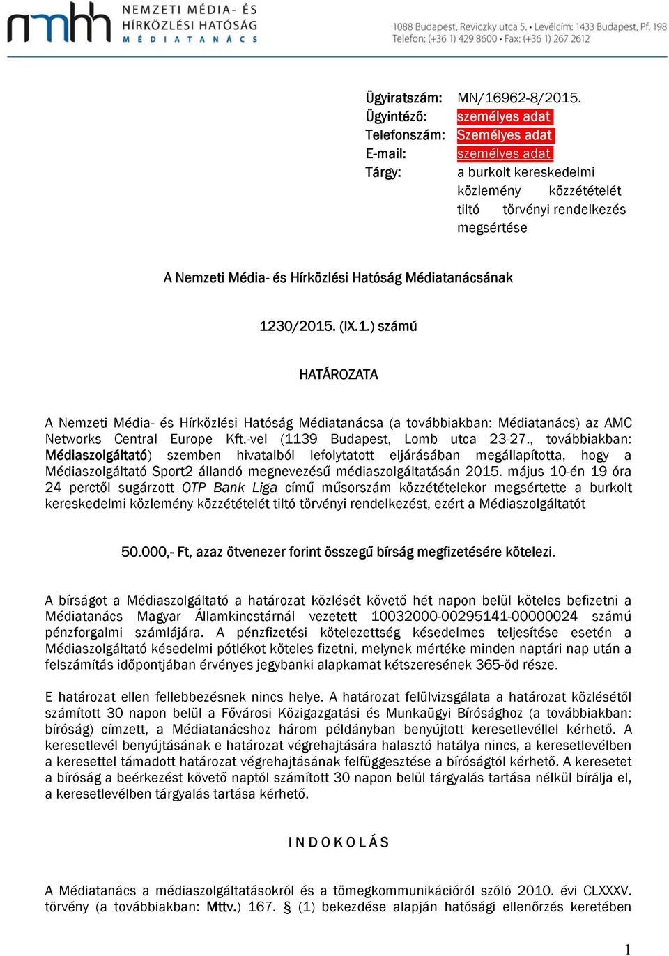 Hatóság Médiatanácsának 1230/2015. (IX.1.) számú HATÁROZATA A Nemzeti Média- és Hírközlési Hatóság Médiatanácsa (a továbbiakban: Médiatanács) az AMC Networks Central Europe Kft.