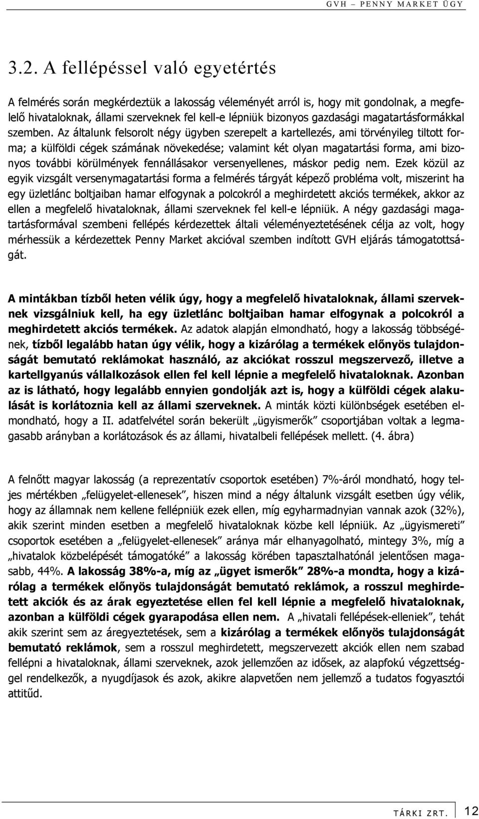 Az általunk felsorolt négy ügyben szerepelt a kartellezés, ami törvényileg tiltott forma; a külföldi cégek számának növekedése; valamint két olyan magatartási forma, ami bizonyos további körülmények