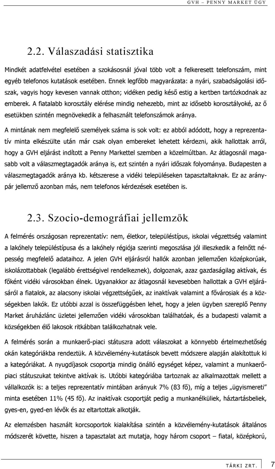 A fiatalabb korosztály elérése mindig nehezebb, mint az idősebb korosztályoké, az ő esetükben szintén megnövekedik a felhasznált telefonszámok aránya.