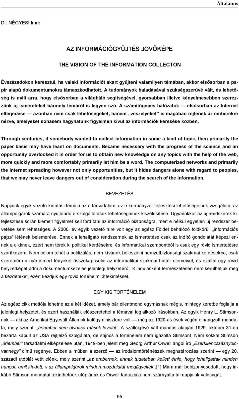 dokumentumokra támaszkodhatott.