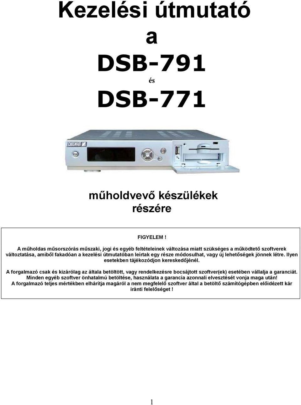 módosulhat, vagy új lehetıségek jönnek létre. Ilyen esetekben tájékozódjon kereskedıjénél.