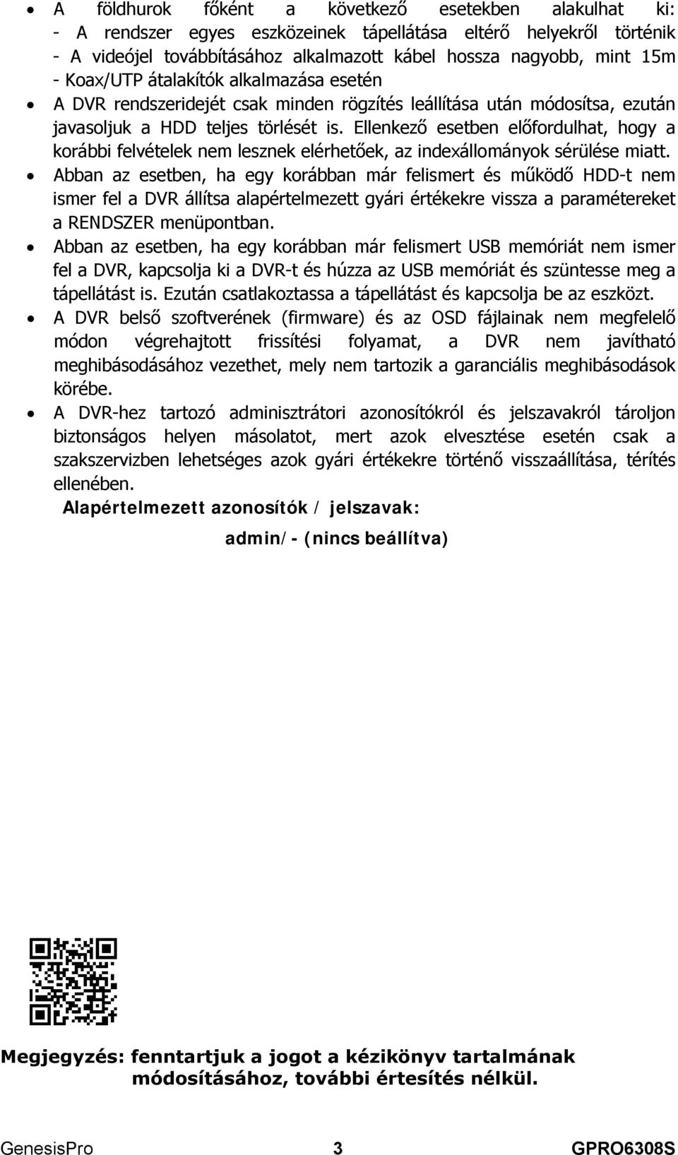 Ellenkező esetben előfordulhat, hogy a korábbi felvételek nem lesznek elérhetőek, az indexállományok sérülése miatt.