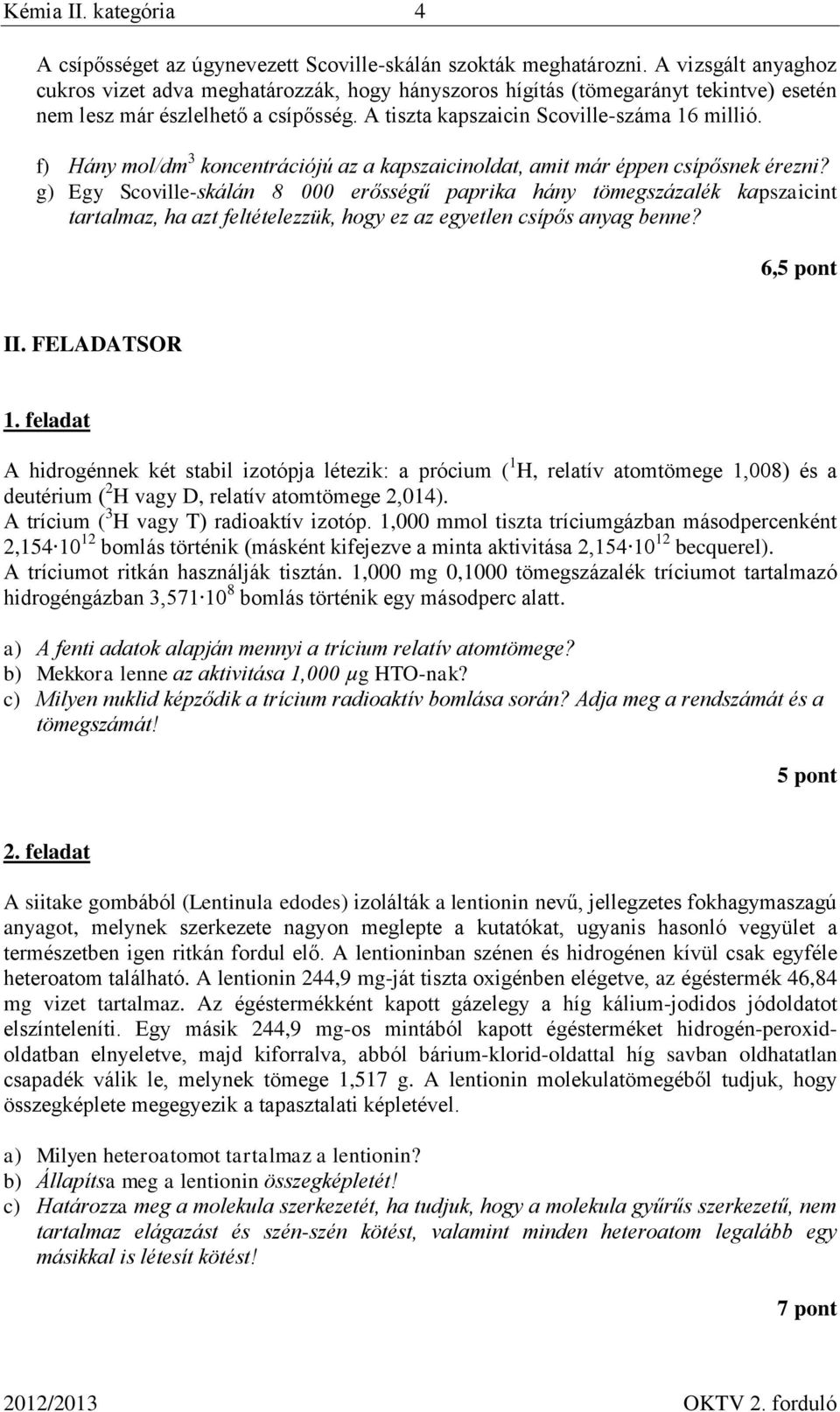 f) Hány mol/dm 3 koncentrációjú az a kapszaicinoldat, amit már éppen csípősnek érezni?