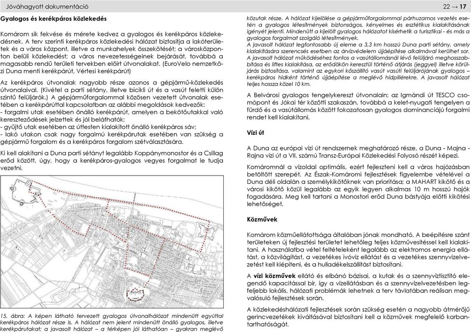 bejárását, továbbá a magasabb rendű területi tervekben előírt útvonalakat.