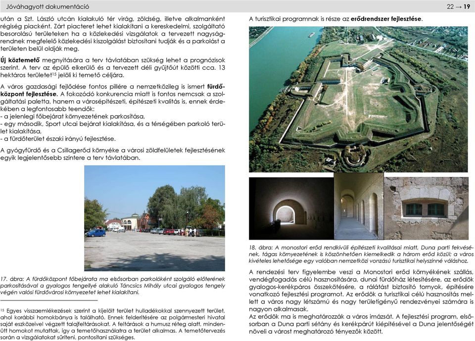 parkolást a területen belül oldják meg. A turisztikai programnak is része az erődrendszer fejlesztése. Új köztemető megnyitására a terv távlatában szükség lehet a prognózisok szerint.