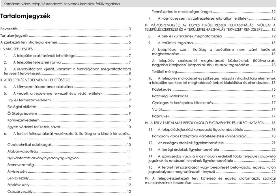 A TELEPÜLÉS VÉDELMÉNEK LEHETŐSÉGEI... 9 4. A környezet állapotának alakulása... 9 5. A védett, a védelemre tervezett és a védő területek... 9 Táj- és természetvédelem... 9 Biológiai aktivitás.