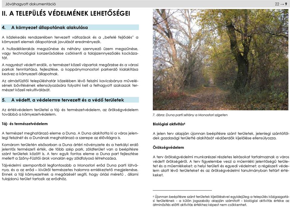 A hulladéklerakás megszűnése és néhány szennyező üzem megszűnése, vagy technológiai korszerűsödése csökkenti a talajszennyeződés kockázatát.
